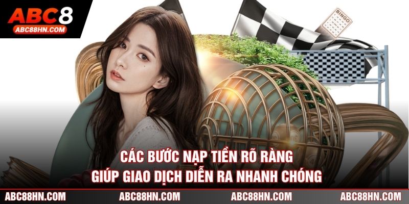 Các bước nạp tiền rõ ràng giúp giao dịch diễn ra nhanh chóng